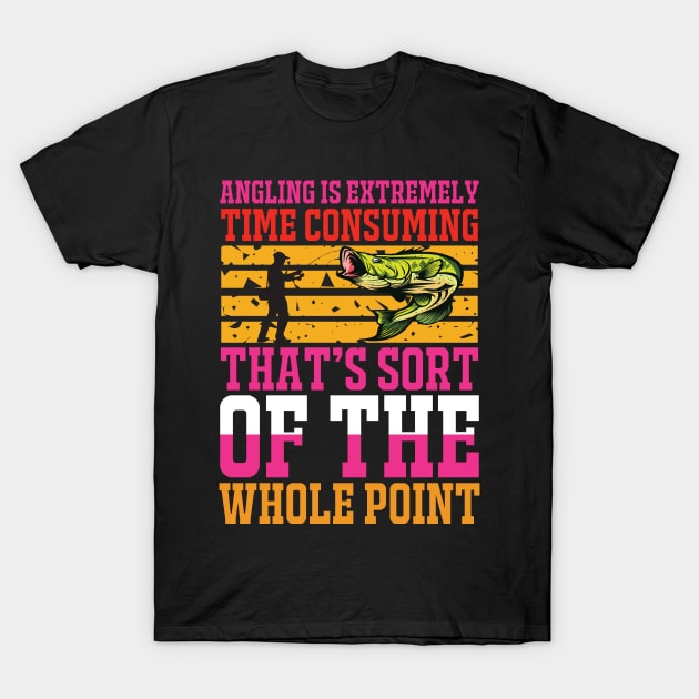 Angling Is Extremely Time Consuming That's Sort Of The Whole Point T Shirt For Women Men T-Shirt by Xamgi